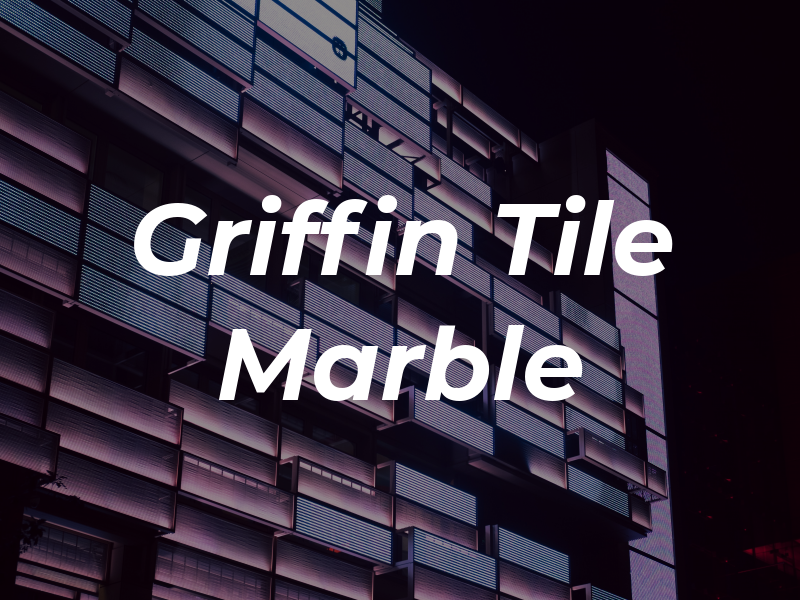 Griffin Tile & Marble Inc