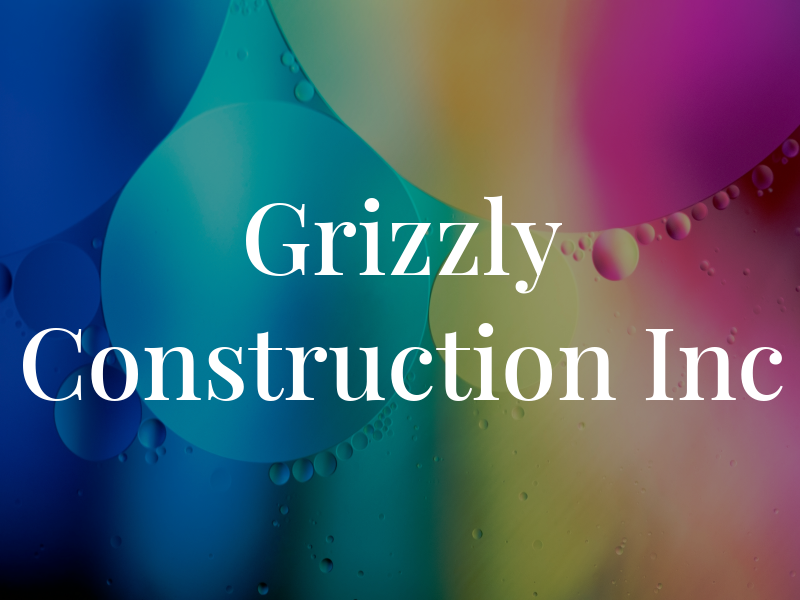 Grizzly Construction Inc
