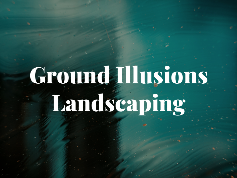 Ground Illusions Landscaping