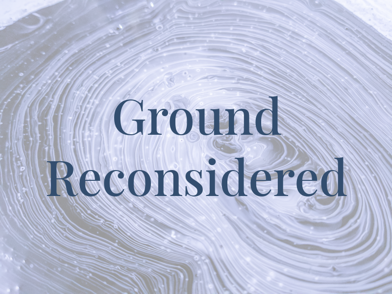 Ground Reconsidered