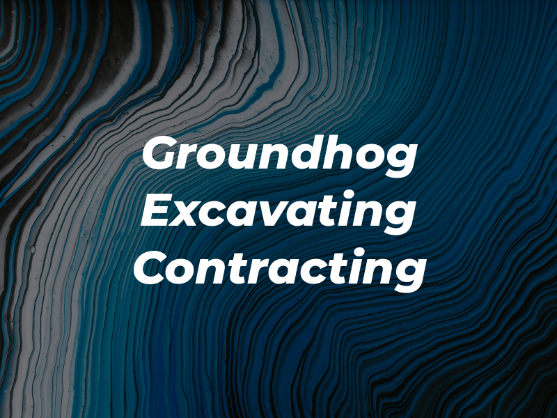 Groundhog Excavating & Contracting