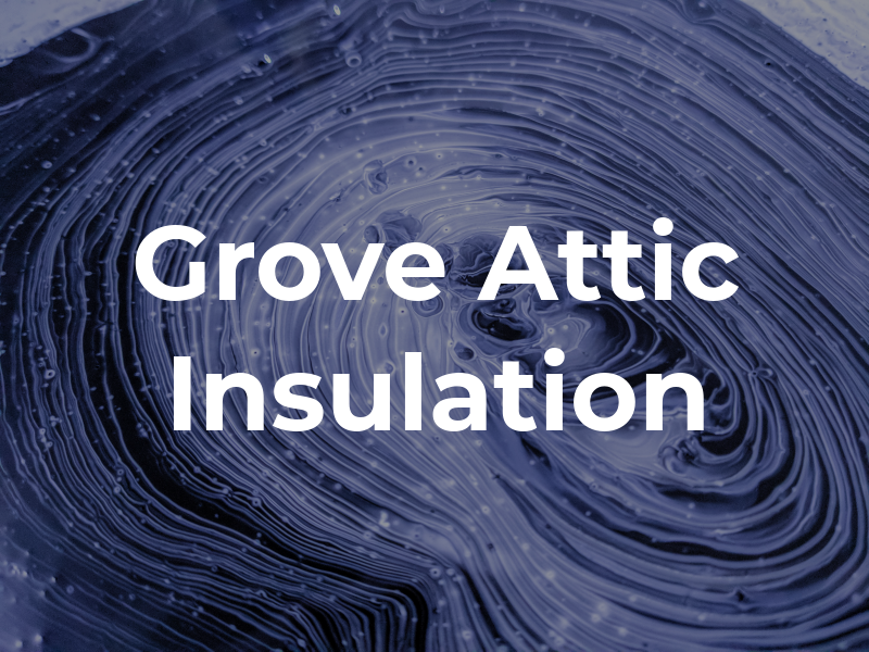 Grove Attic Insulation