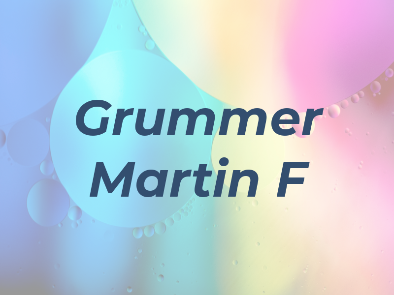 Grummer Martin F