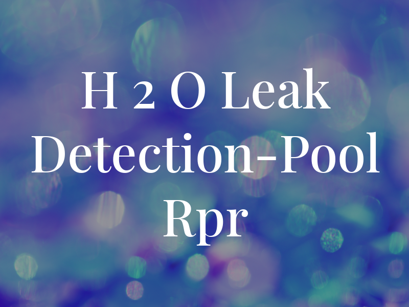 H 2 O Leak Detection-Pool Rpr