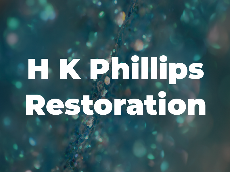 H K Phillips Restoration