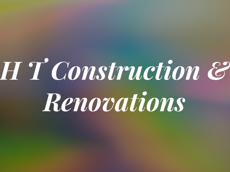 H T Construction & Renovations