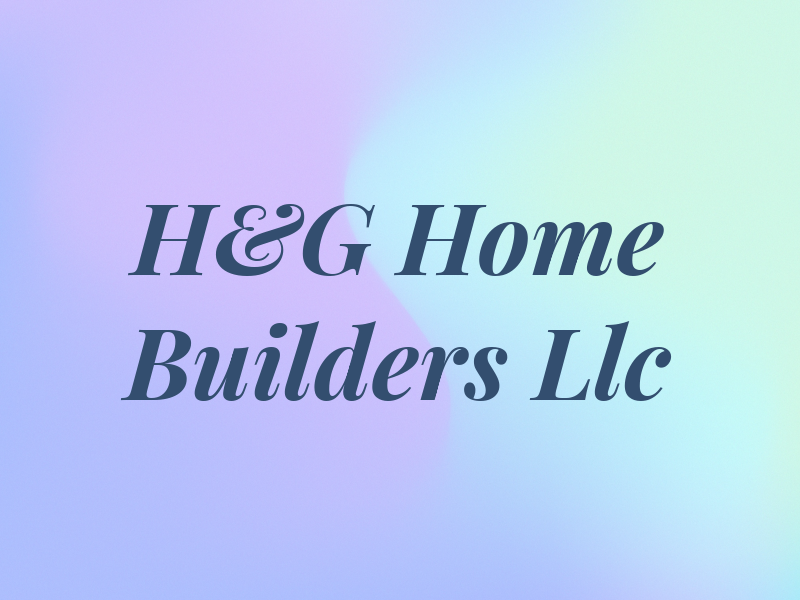 H&G Home Builders Llc