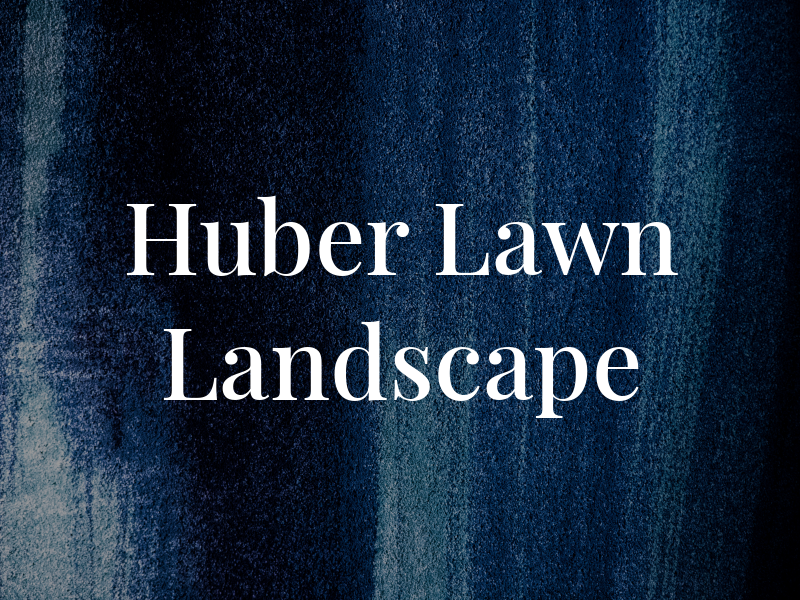 Huber Lawn and Landscape