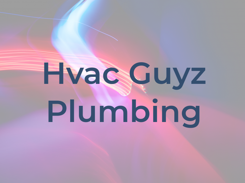 Hvac Guyz & Plumbing Inc