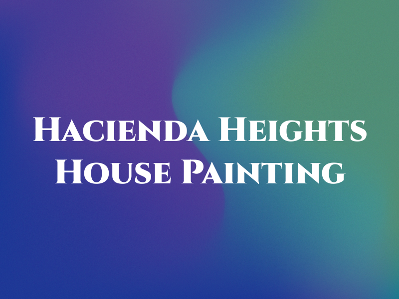 Hacienda Heights House Painting
