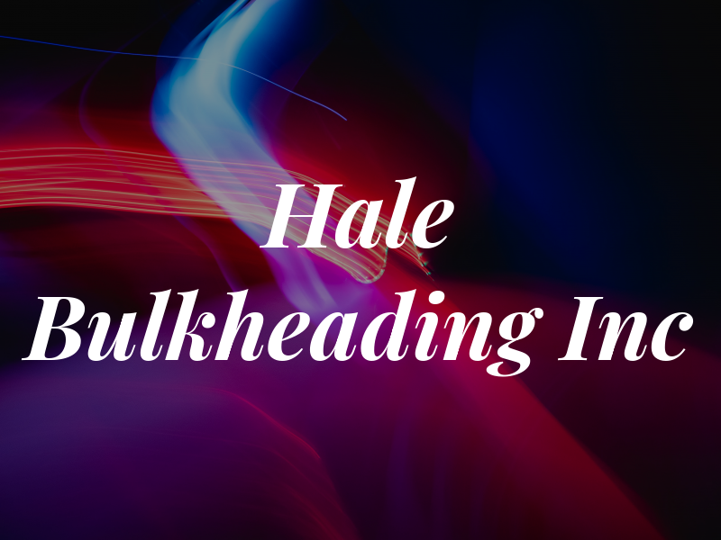 Hale Bulkheading Inc