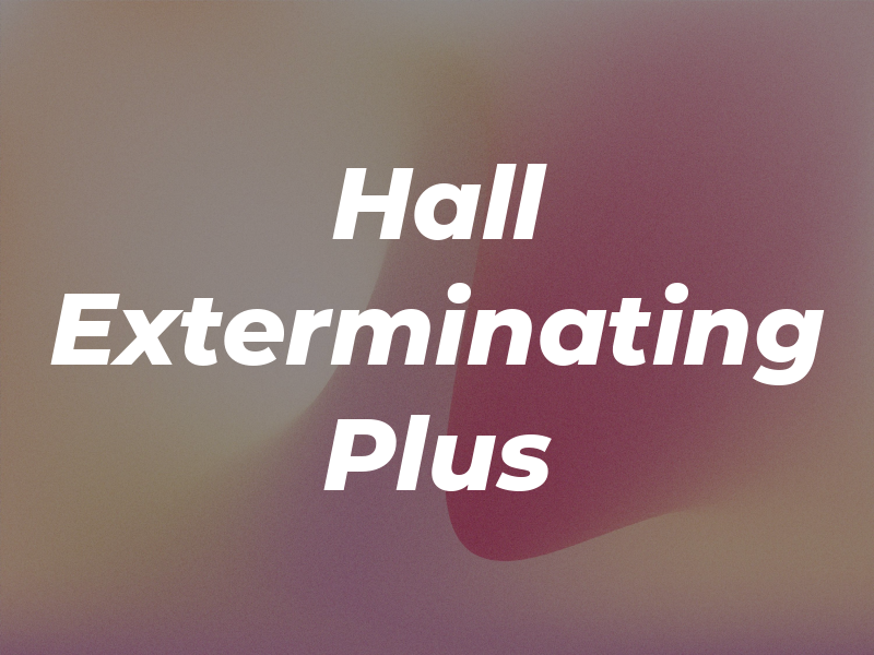 Hall Exterminating Plus