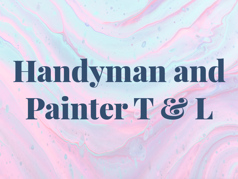 Handyman and Painter T & L