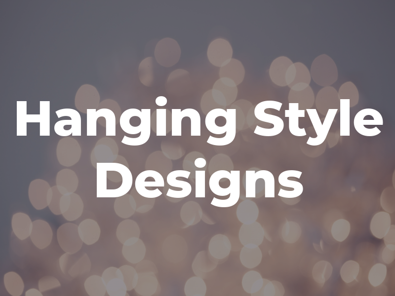 Hanging In Style Designs