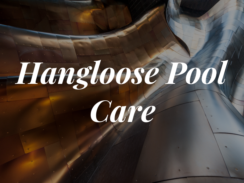 Hangloose Pool Care