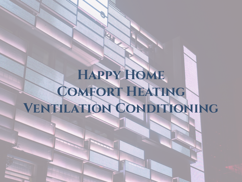 Happy Home Comfort Heating Ventilation and Air Conditioning