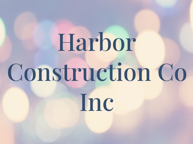 Harbor Construction Co Inc