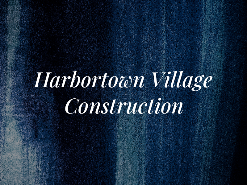 Harbortown Village Construction