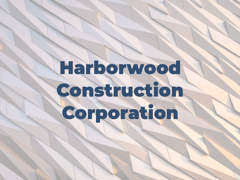 Harborwood Construction Corporation