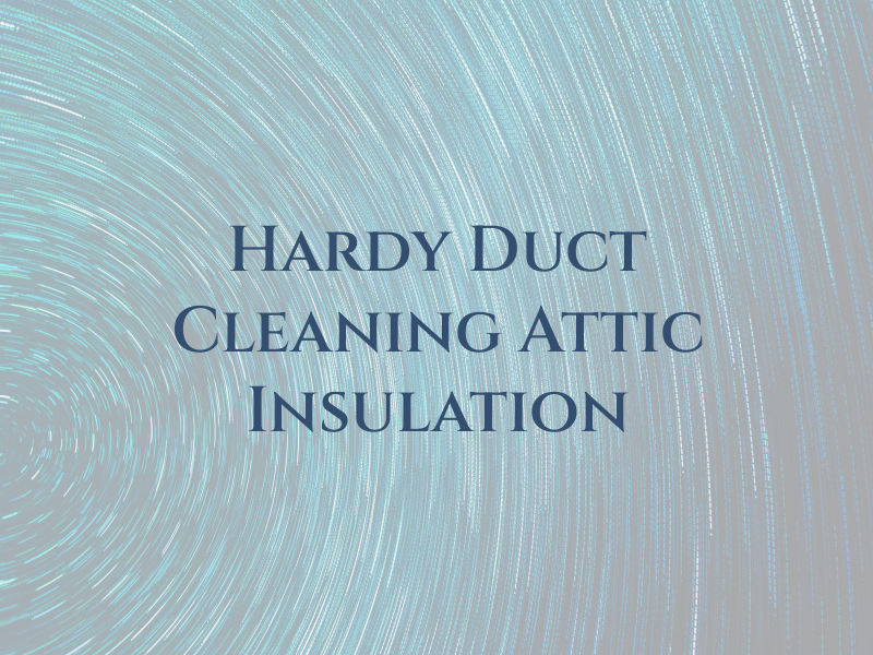 Hardy Duct Cleaning & Attic Insulation