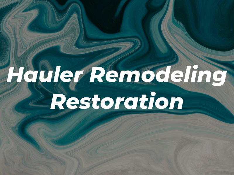 Hauler Remodeling & Restoration