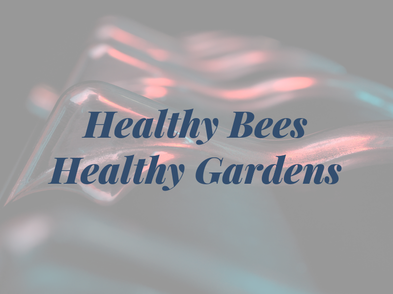 Healthy Bees = Healthy Gardens