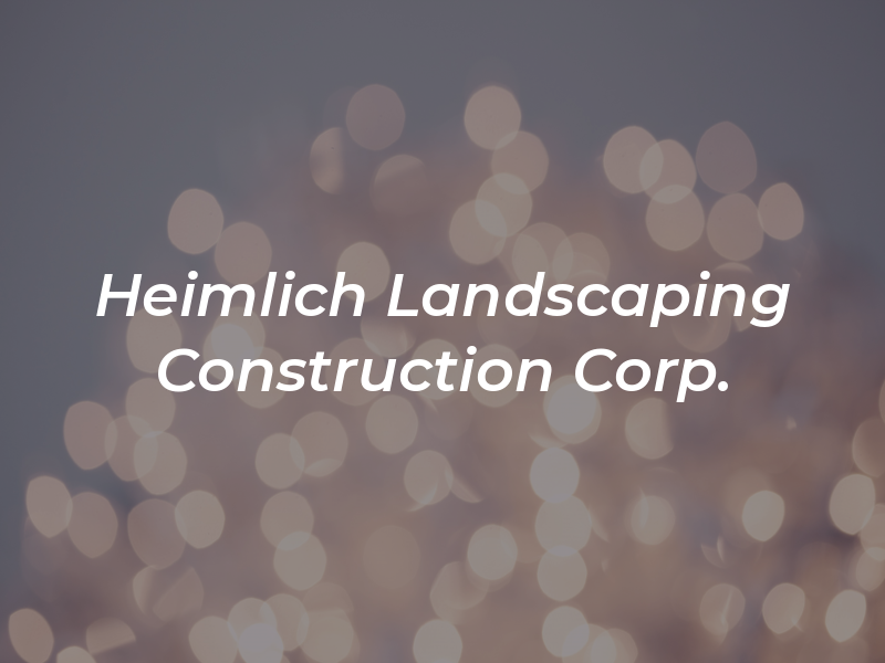 Heimlich Landscaping & Construction Corp.