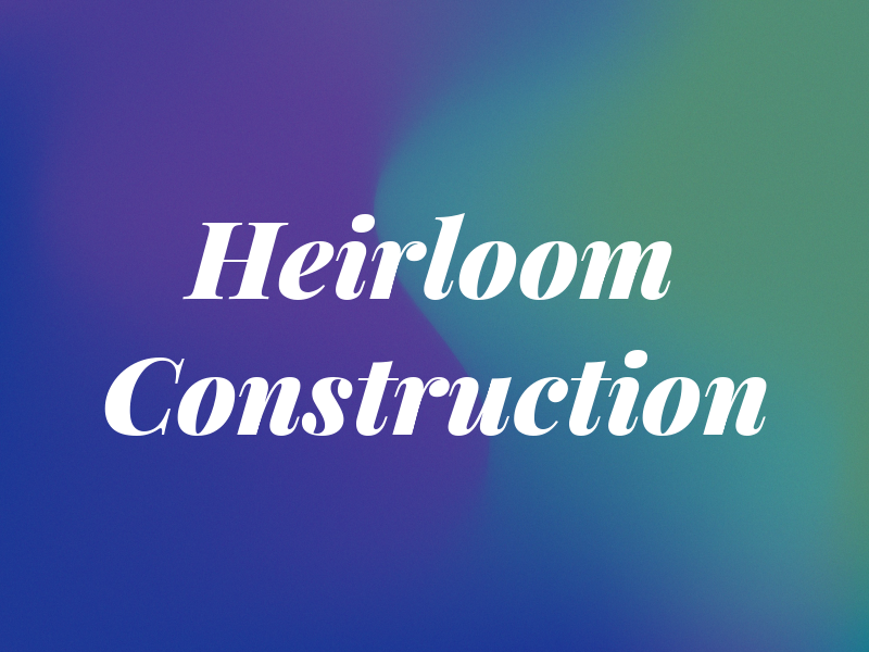 Heirloom Construction
