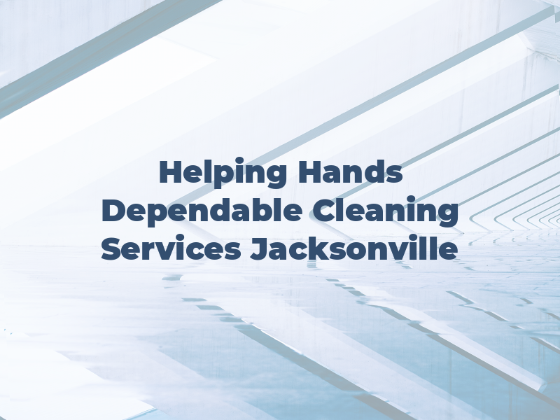Helping Hands Dependable Cleaning Services / Jacksonville