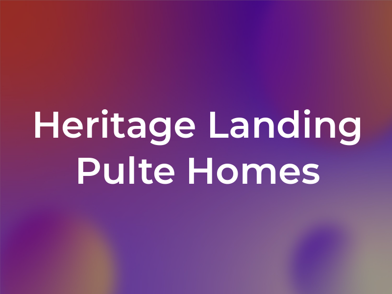 Heritage Landing by Pulte Homes