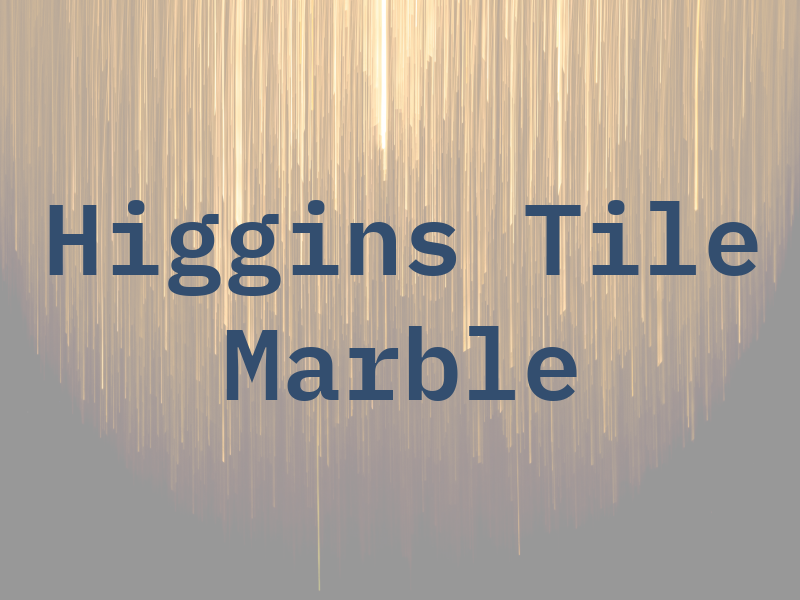 Higgins Tile & Marble Inc
