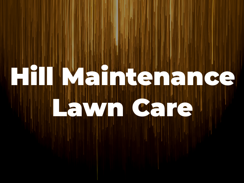 Hill A Maintenance & Lawn Care