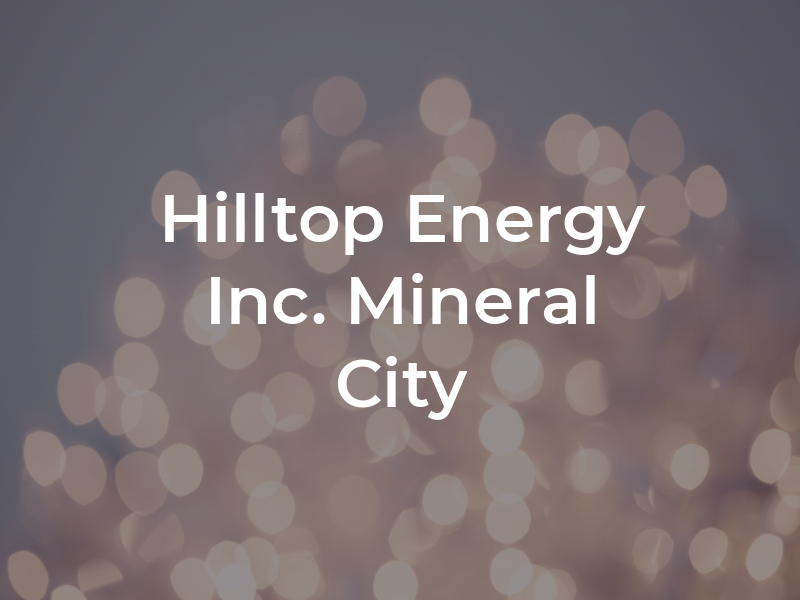 Hilltop Energy Inc. Mineral City