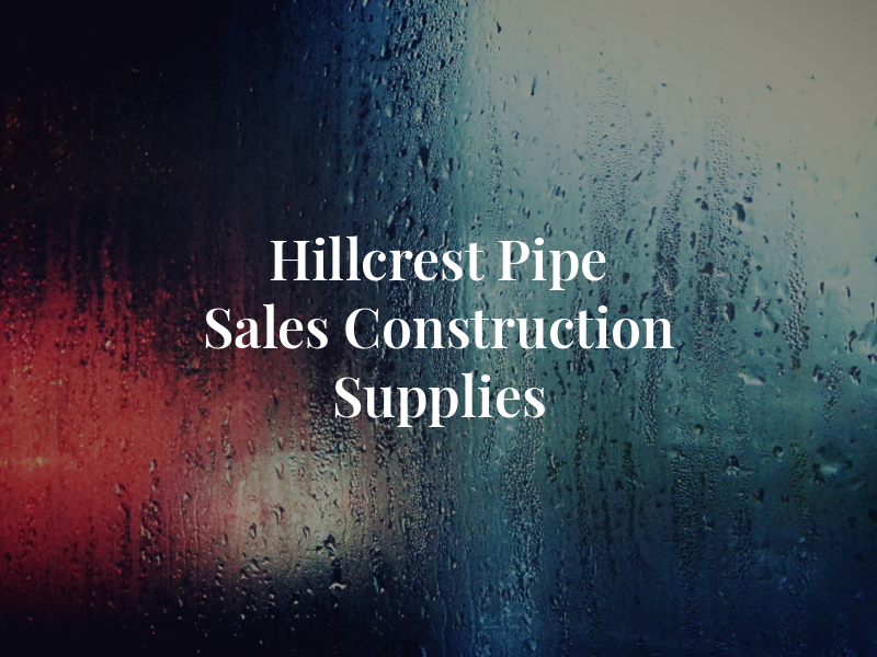 Hillcrest Pipe Sales and Construction Supplies