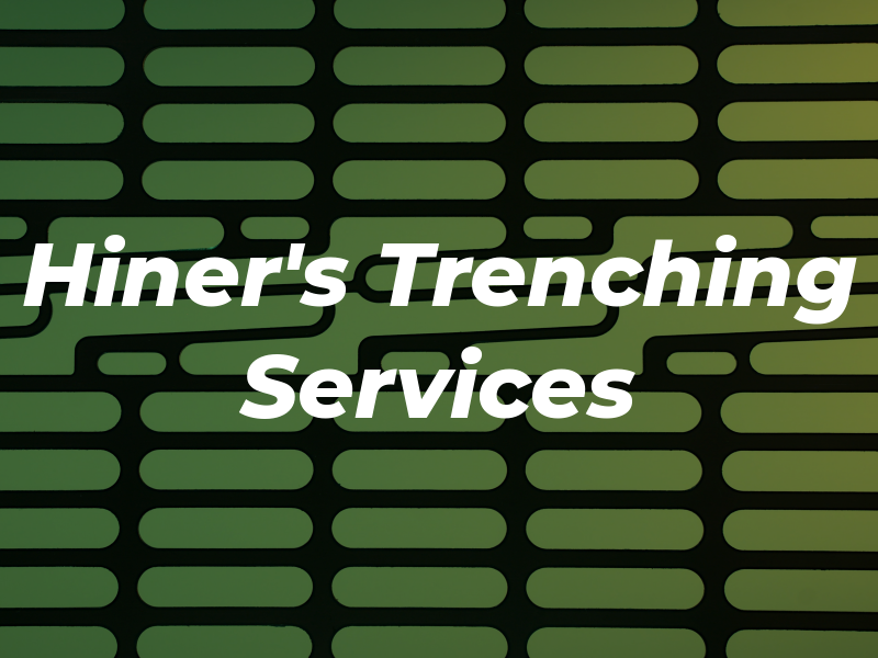 Hiner's Trenching Services