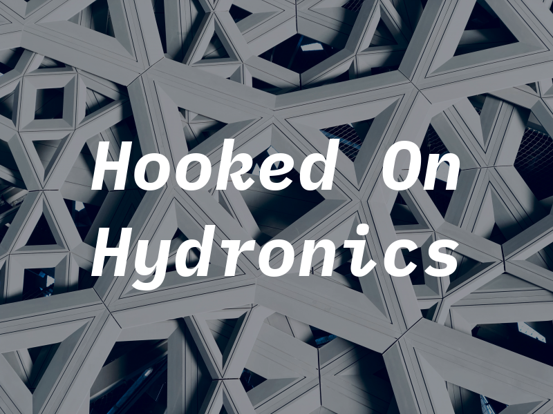 Hooked On Hydronics