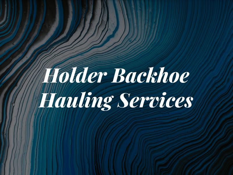 Holder Backhoe & Hauling Services