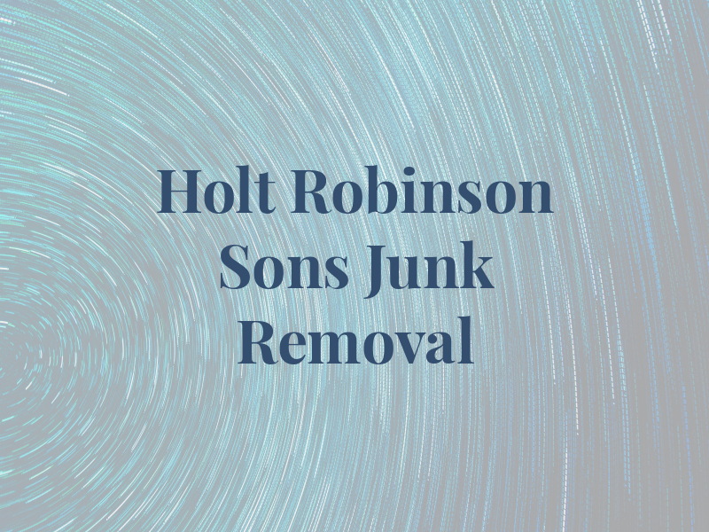 Holt Robinson and Sons Junk Removal