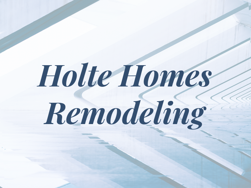 Holte Homes and Remodeling LLC