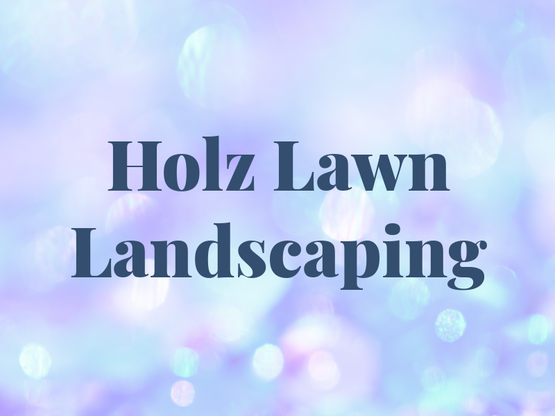 Holz Lawn and Landscaping