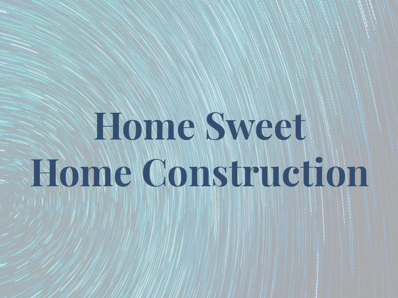 Home Sweet Home Construction Co Inc