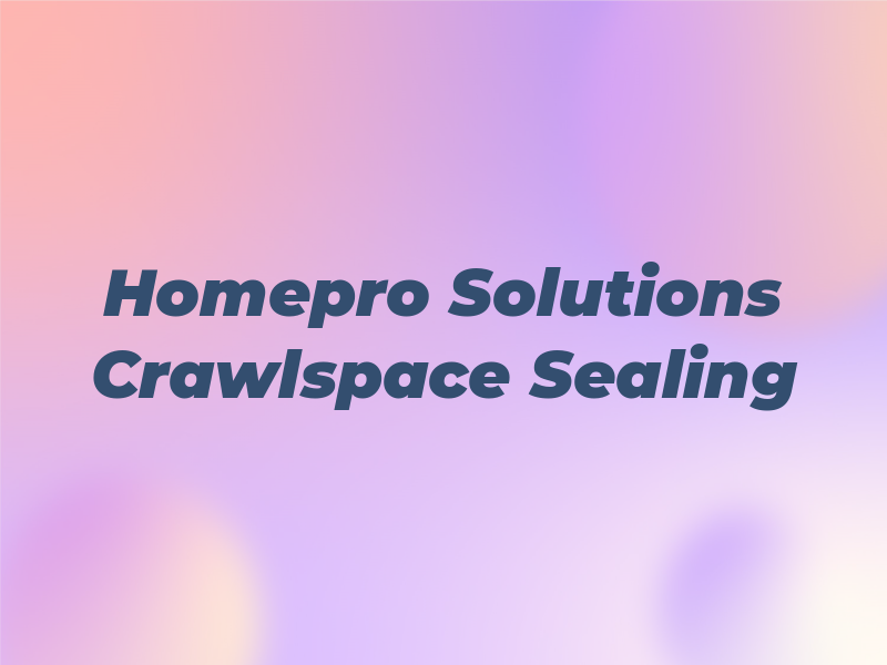 Homepro Solutions Crawlspace Sealing