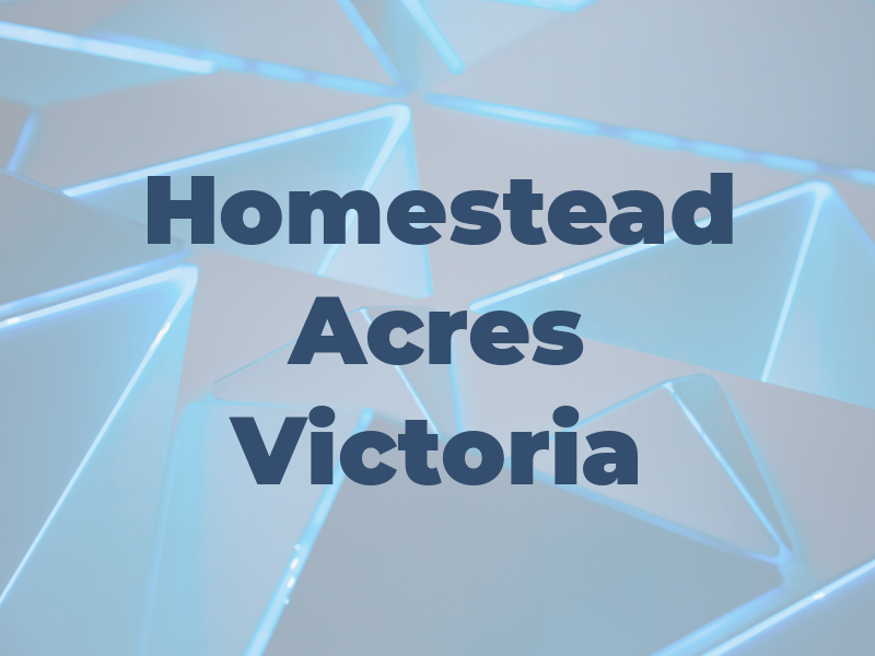 Homestead Acres Victoria