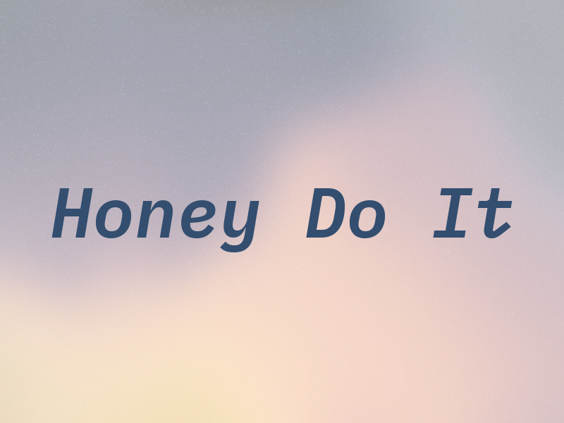 Honey Do It
