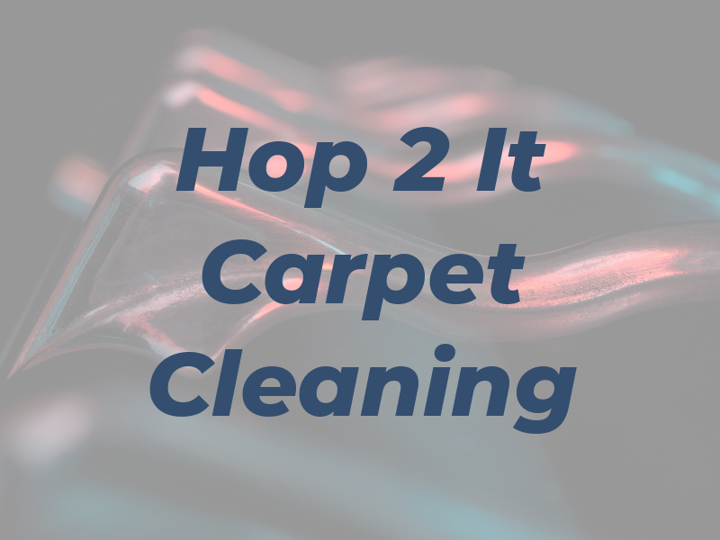 Hop 2 It Carpet Cleaning