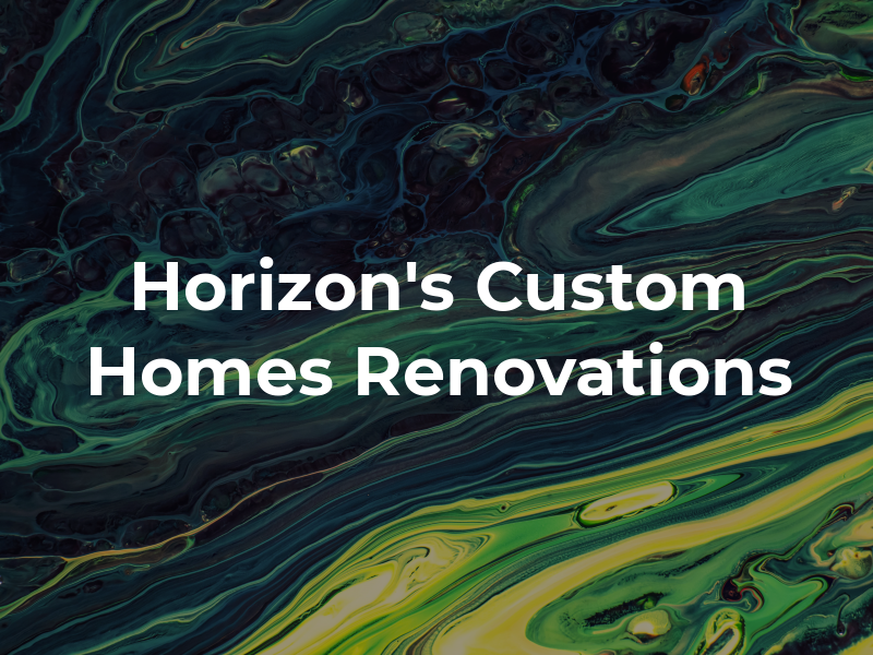 Horizon's Custom Homes and Renovations