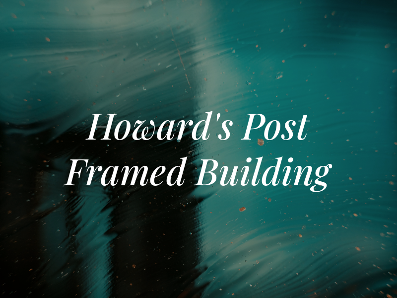 Howard's Post Framed Building