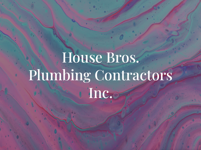 House Bros. Plumbing Contractors Inc.