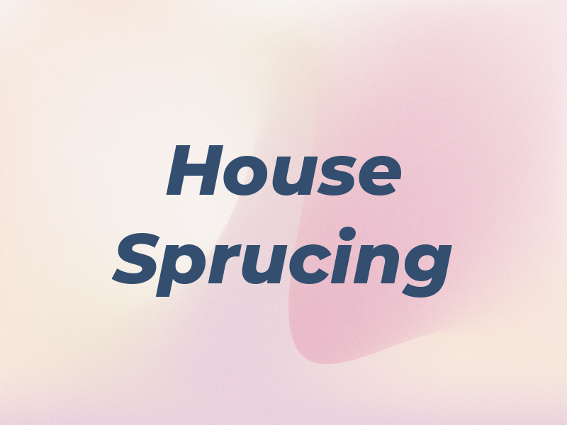 House Sprucing