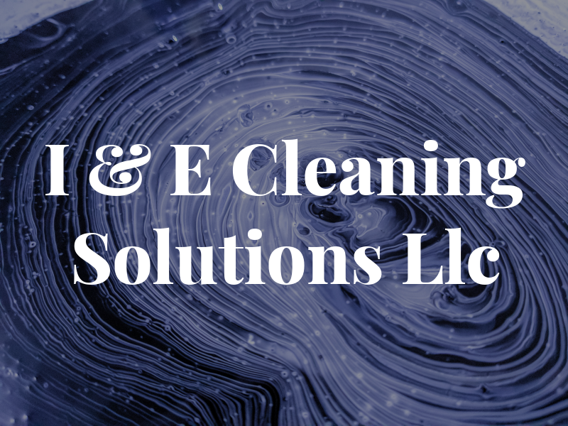 I & E Cleaning Solutions Llc